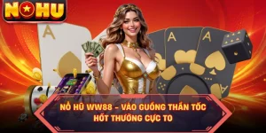 Nỗ Hũ WW88 - Vào Guồng Thần Tốc, Hốt Thưởng Cực To